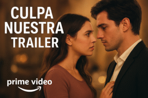 Culpa Nuestra trailer romantic moment Noah and Nick Prime Video series
